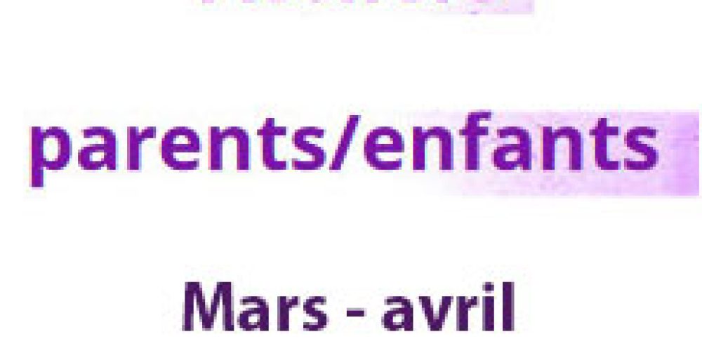 Ateliers Parents – Enfants (mars, avril, mai et juin)