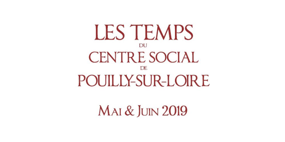 Mai – juin 2019 : Les Temps du Centre Social de Pouilly