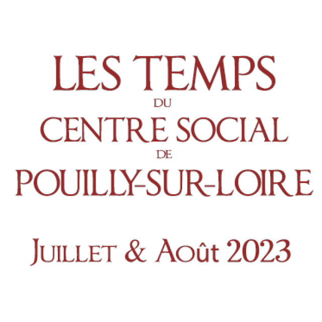 Les temps du Centre Social : Juilet-Août 2023