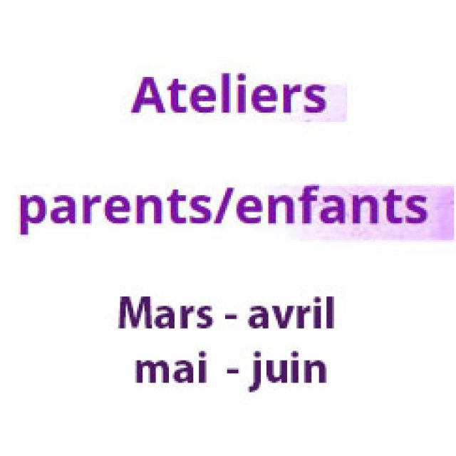 Ateliers Parents &#8211; Enfants (mars, avril, mai et juin)