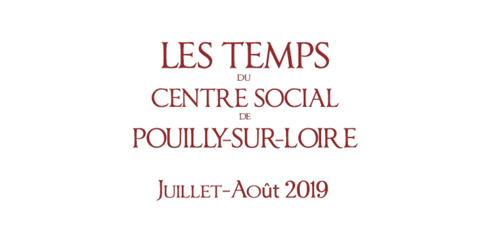 Juillet – août 2019 : Les Temps du Centre Social de Pouilly